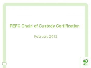 PEFC Chain of Custody Certification February 2012 1