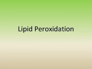 Lipid Peroxidation Introduction Oxidative deterioration of lipids containing