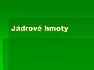 Jdrov hmoty Charakteristika jdrovch hmot Polotovary pipraven z