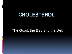 CHOLESTEROL The Good the Bad and the Ugly