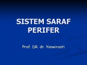 SISTEM SARAF PERIFER Prof DR dr Yanwirasti Sistem