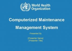 Computerized Maintenance Management System Presented By Presenter Name