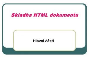 Skladba HTML dokumentu Hlavn sti Struktura HTML dokumentu