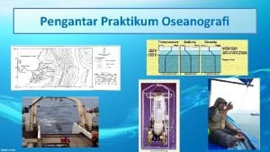 Pengantar Praktikum Oseanografi Deskripsi Singkat Praktikum ini memberikan