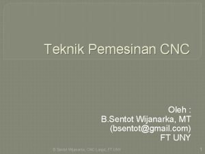 Teknik Pemesinan CNC Oleh B Sentot Wijanarka MT