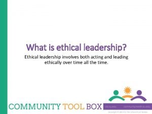 What is ethical leadership Ethical leadership involves both