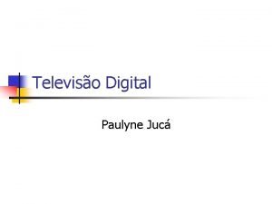 Televiso Digital Paulyne Juc Roteiro n TV Digital