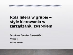 Rola lidera w grupie style kierowania w zarzdzaniu