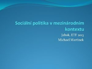 Sociln politika v mezinrodnm kontextu Jabok ETF 2013