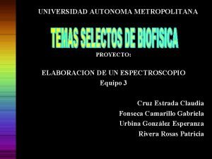 UNIVERSIDAD AUTONOMA METROPOLITANA PROYECTO ELABORACION DE UN ESPECTROSCOPIO