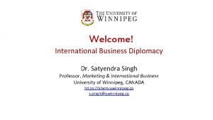 Welcome International Business Diplomacy Dr Satyendra Singh Professor