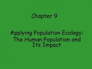 Chapter 9 Applying Population Ecology The Human Population