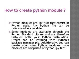 How to create python module Python modules are