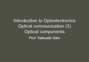 Introduction to Optoelectronics Optical communication 3 Optical components