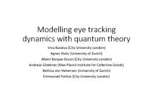 Modelling eye tracking dynamics with quantum theory Irina