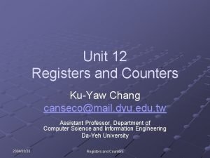 Unit 12 Registers and Counters KuYaw Chang cansecomail