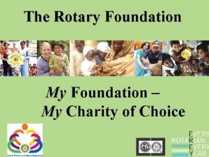 The Rotary Foundation My Foundation My Charity of