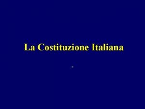 La Costituzione Italiana COSTITUZIONE LEGGE SUPREMA della NAZIONE