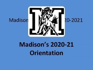 Madison Orientation 2020 2021 Madisons 2020 21 Orientation