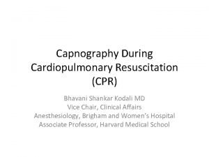 Capnography During Cardiopulmonary Resuscitation CPR Bhavani Shankar Kodali