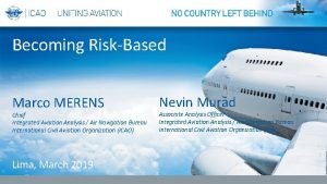 Becoming RiskBased Marco MERENS Chief Integrated Aviation Analysis