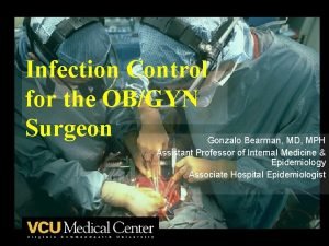 Infection Control for the OBGYN Surgeon Gonzalo Bearman