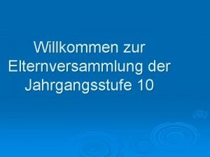 Willkommen zur Elternversammlung der Jahrgangsstufe 10 Qualifikationsphase nach