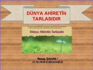 DNYA AHRETN TARLASIDIR Recep AHAN 21 10 2016