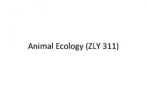 Animal Ecology ZLY 311 Ecosystem Biosphere portion of