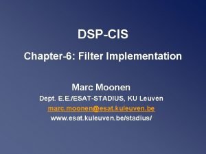 DSPCIS Chapter6 Filter Implementation Marc Moonen Dept E