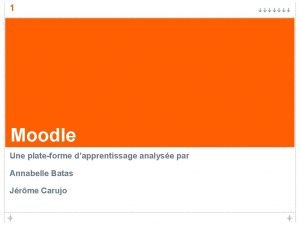 1 Moodle Une plateforme dapprentissage analyse par Annabelle