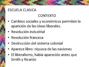 ESCUELA CLASICA CONTEXTO Cambios sociales y econmicos permiten