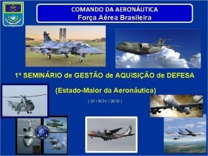 COMANDO DA AERONUTICA Fora Area Brasileira 1 SEMINRIO