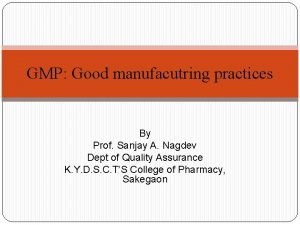 GMP Good manufacutring practices By Prof Sanjay A