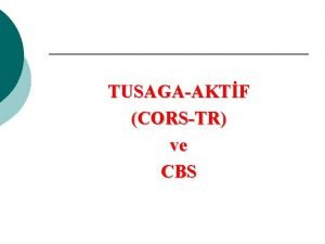 TUSAGAAKTF CORSTR ve CBS Konumlama Uygulamalar naat Harita