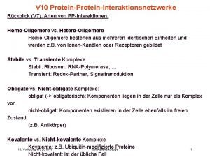 V 10 ProteinInteraktionsnetzwerke Rckblick V 7 Arten von