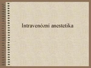 Intravenzn anestetika Anestetika definice Ltky umoujc vkon operan