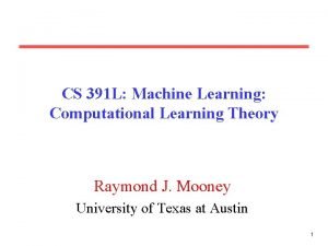 CS 391 L Machine Learning Computational Learning Theory