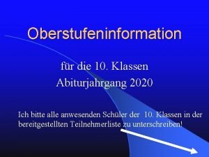 Oberstufeninformation fr die 10 Klassen Abiturjahrgang 2020 Ich