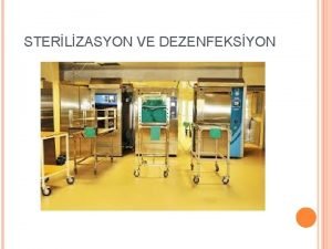STERLZASYON VE DEZENFEKSYON HASTANEDE ENFEKSIYON KONTROL Dezenfeksiyon Sterilizasyon