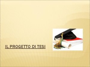 IL PROGETTO DI TESI CHE COS UNA TESI