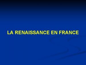 LA RENAISSANCE EN FRANCE RENAISSANCE EN FRANCE CONTEXTE