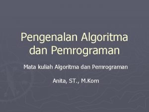 Pengenalan Algoritma dan Pemrograman Mata kuliah Algoritma dan