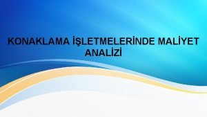 KONAKLAMA LETMELERNDE MALYET ANALZ KONAKLAMA LETMELERNDE DEK AILARDAN