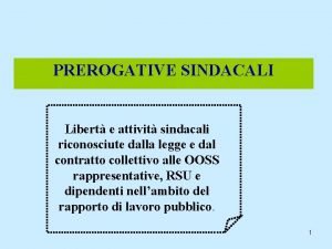 PREROGATIVE SINDACALI Libert e attivit sindacali riconosciute dalla