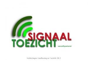 Verkiezingen Handhaving en Toezicht 2012 Wat is signaaltoezicht