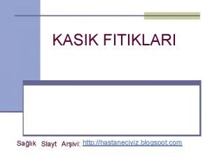 KASIK FITIKLARI Salk Slayt Arivi http hastaneciyiz blogspot
