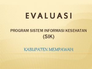 EVALUASI PROGRAM SISTEM INFORMASI KESEHATAN SIK KABUPATEN MEMPAWAH