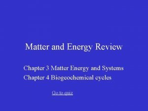 Matter and Energy Review Chapter 3 Matter Energy