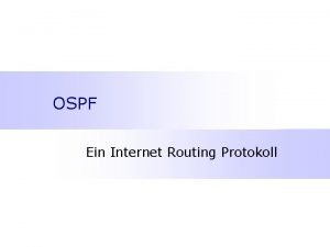 OSPF Ein Internet Routing Protokoll Inhalt OSPF berblick